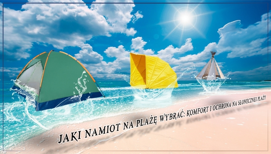 Jaki namiot na plażę wybrać: komfort i ochrona na słonecznej plaży