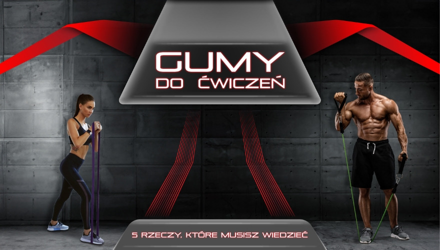 Gumy do ćwiczeń – 5 rzeczy, które musisz wiedzieć