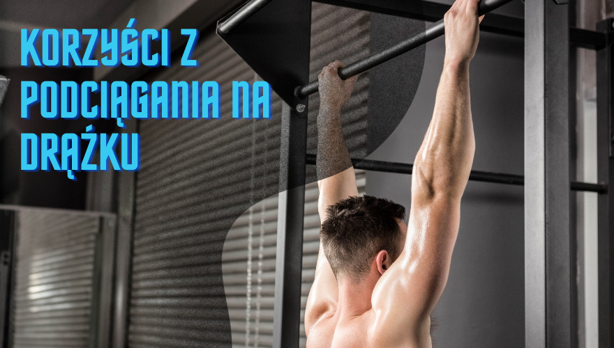 Podstawowe ćwiczenia i pierwsze korzyści – co daje podciąganie na drążku?