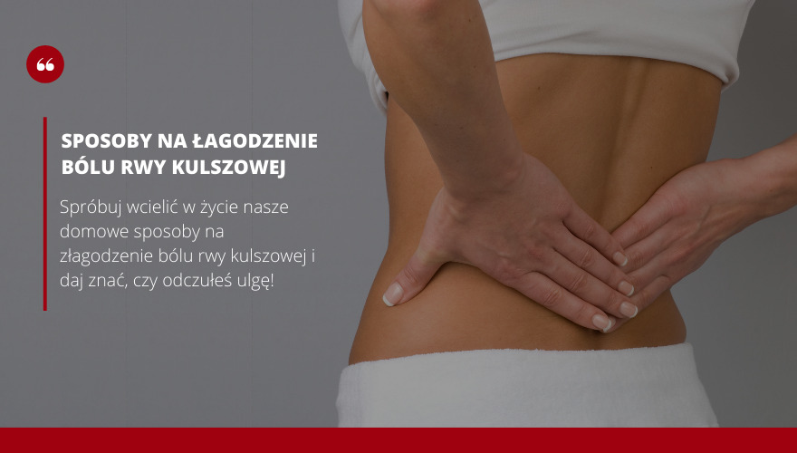 Sposoby na łagodzenie bólu rwy kulszowej
